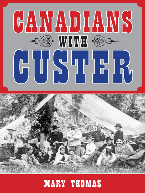 Title details for Canadians with Custer by Mary Thomas - Available